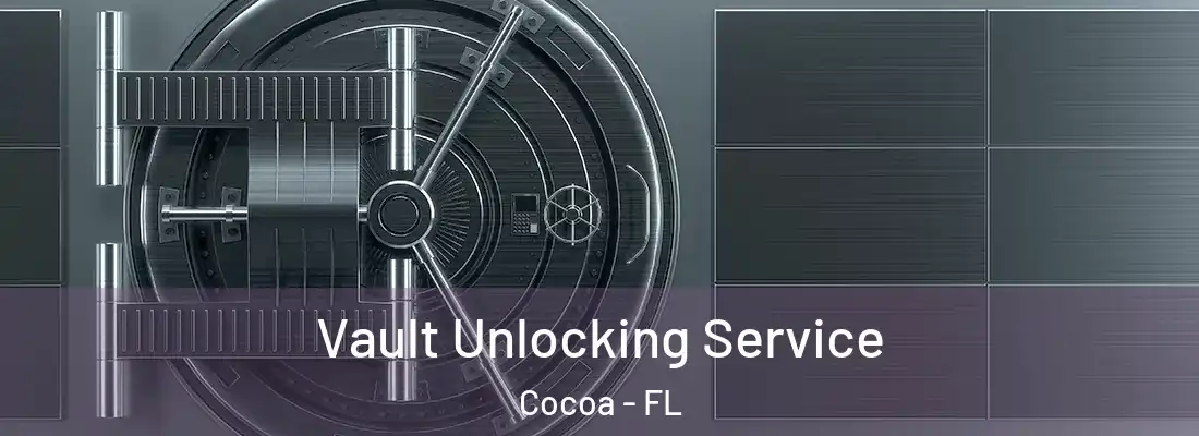 Vault Unlocking Service Cocoa - FL